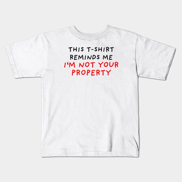 I'm Not Your Property Kids T-Shirt by DrawingEggen